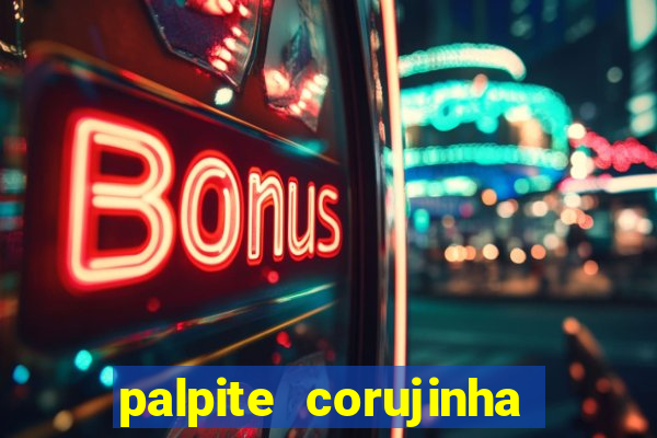 palpite corujinha de hoje